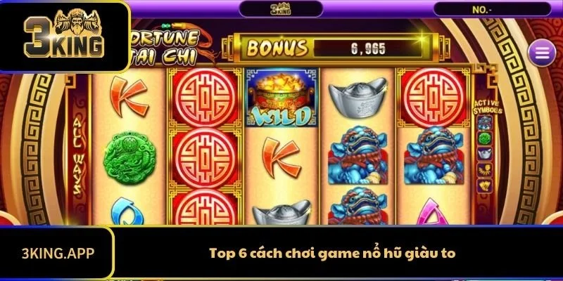 Top 6 cách chơi game nổ hũ giàu to