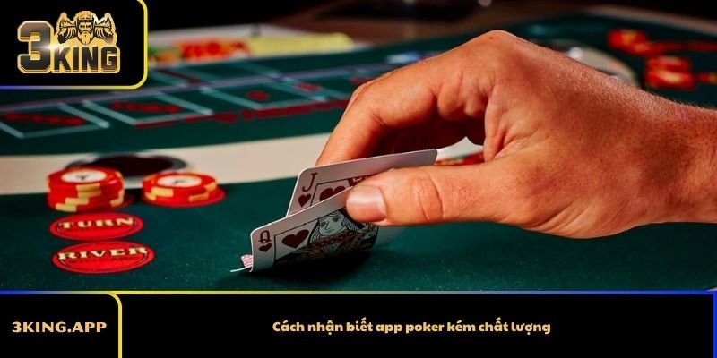 Cách nhận biết app poker kém chất lượng