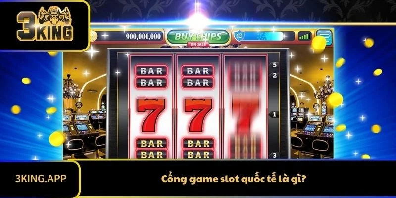 Cổng game slot quốc tế là gì?