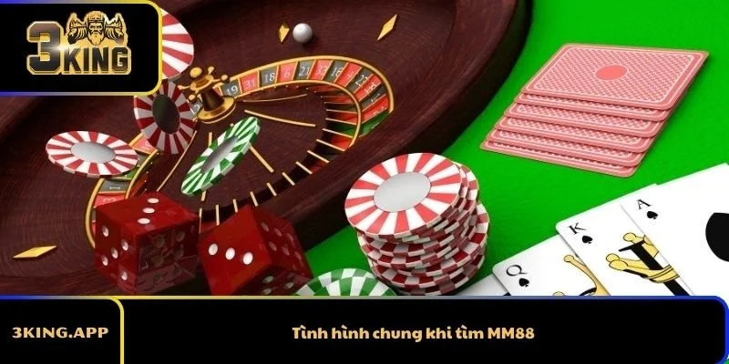 Tình hình chung khi tìm MM88