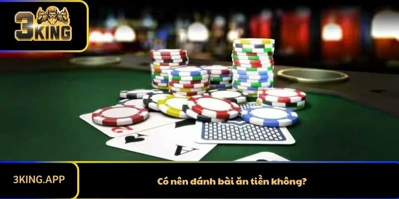 Có nên đánh bài ăn tiền không?
