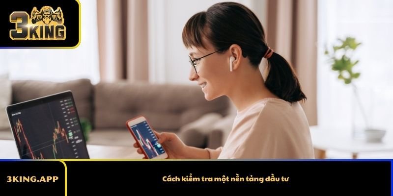 Cách kiểm tra một nền tảng đầu tư