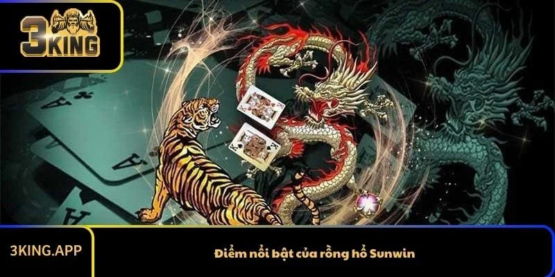 Điểm nổi bật của rồng hổ Sunwin
