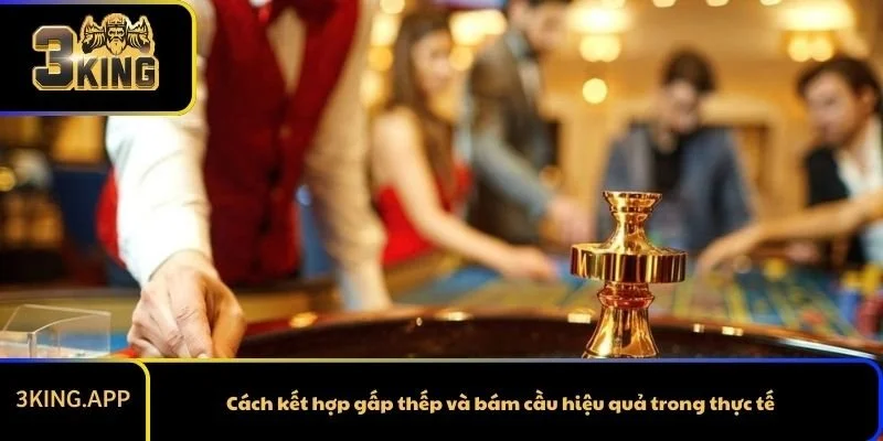 Cách kết hợp gấp thếp và bám cầu hiệu quả trong thực tế