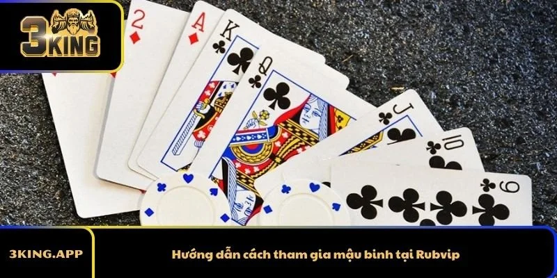 Hướng dẫn cách tham gia mậu binh tại Rubvip