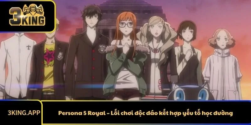 Persona 5 Royal – Lối chơi độc đáo kết hợp yếu tố học đường