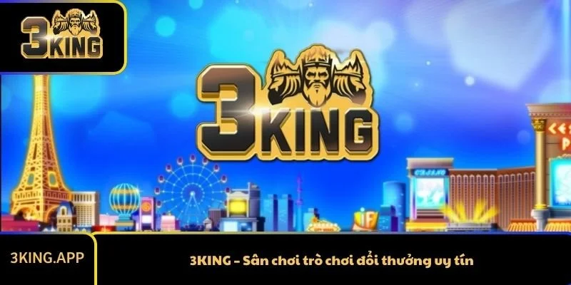 3KING – Sân chơi trò chơi đổi thưởng uy tín