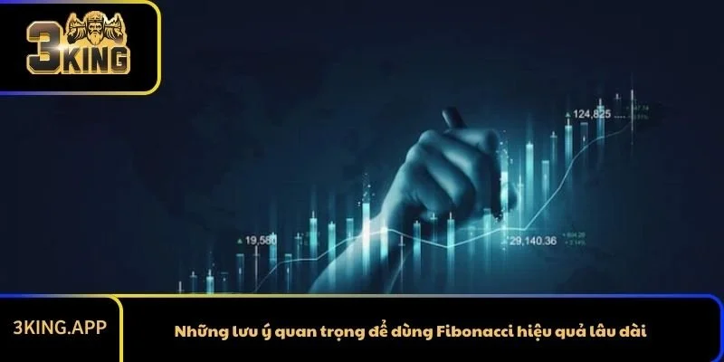 Những lưu ý quan trọng để dùng Fibonacci hiệu quả lâu dài
