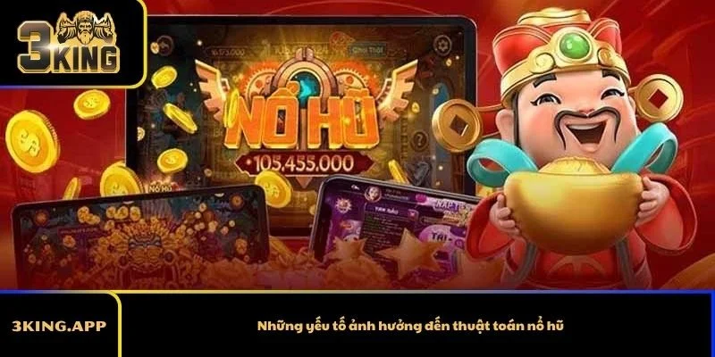 Những yếu tố ảnh hưởng đến thuật toán nổ hũ