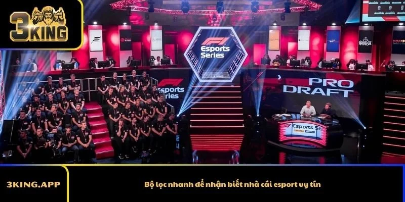 Bộ lọc nhanh để nhận biết nhà cái esport uy tín