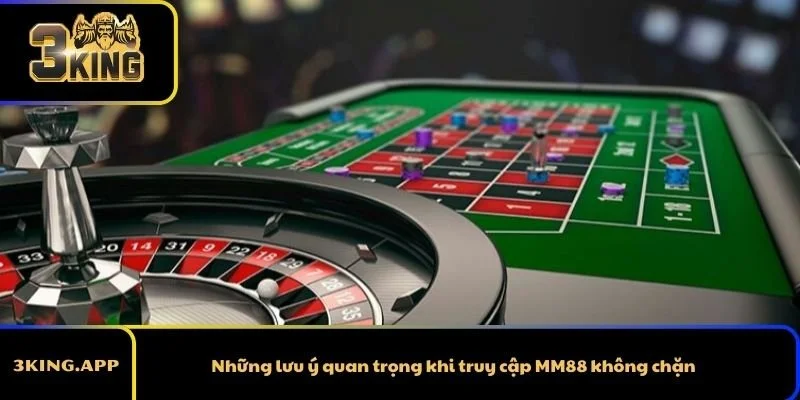 Những lưu ý quan trọng khi truy cập MM88 không chặn