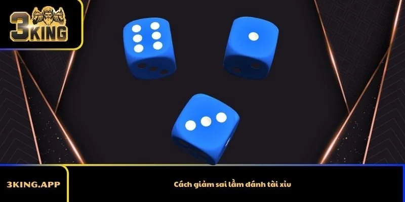 Cách giảm sai lầm đánh tài xỉu
