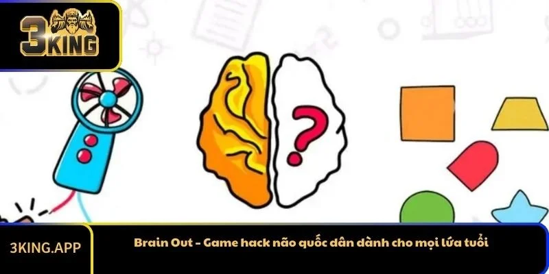 Brain Out – Game hack não quốc dân dành cho mọi lứa tuổi