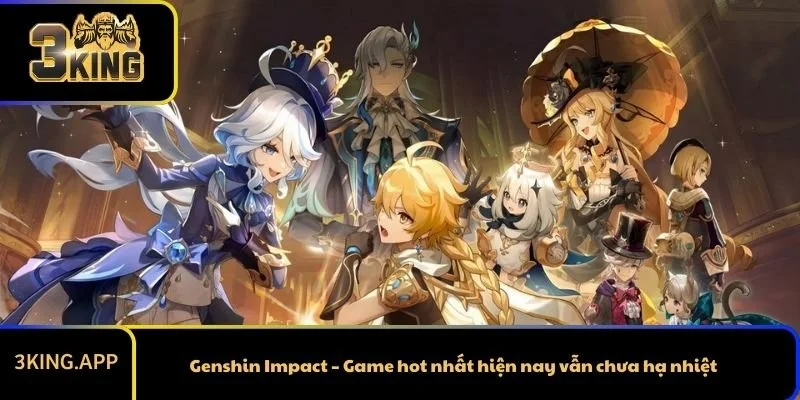 Genshin Impact – Game hot nhất hiện nay vẫn chưa hạ nhiệt