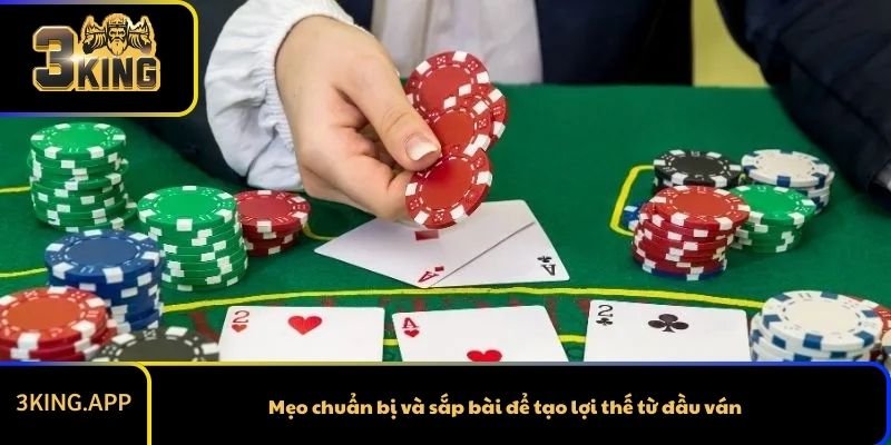 Mẹo chuẩn bị và sắp bài để tạo lợi thế từ đầu ván