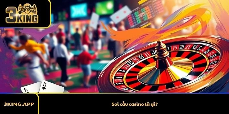 Soi cầu casino là gì?