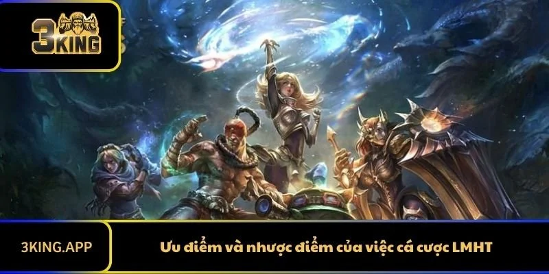 Ưu điểm và nhược điểm của việc cá cược LMHT