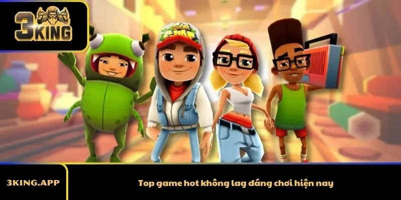 Top game hot không lag đáng chơi hiện nay