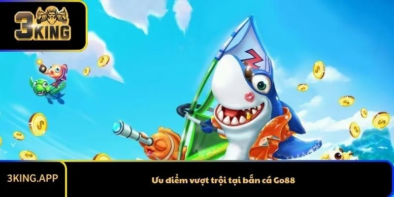 Ưu điểm vượt trội tại bắn cá Go88
