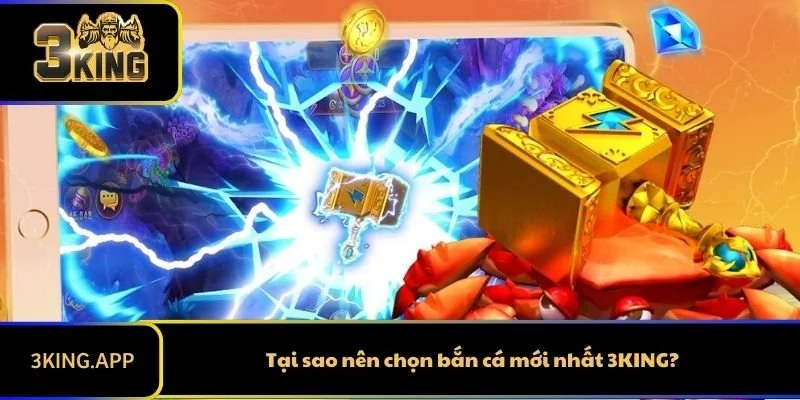 Tại sao nên chọn bắn cá mới nhất 3KING?
