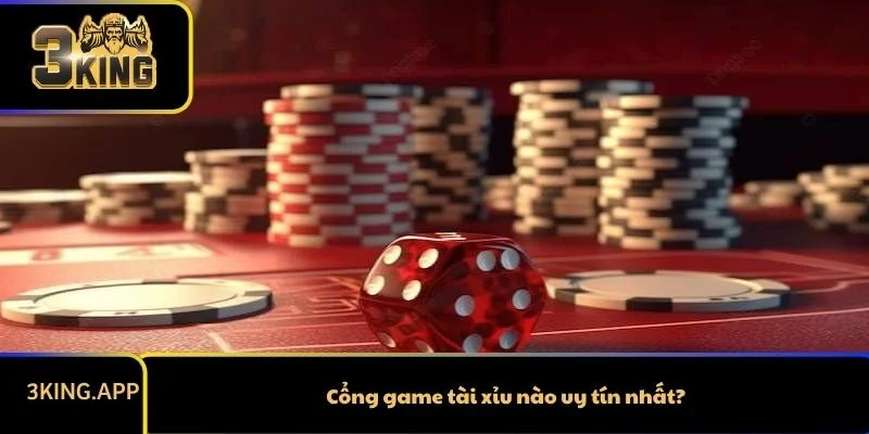 Cổng game tài xỉu nào uy tín nhất?