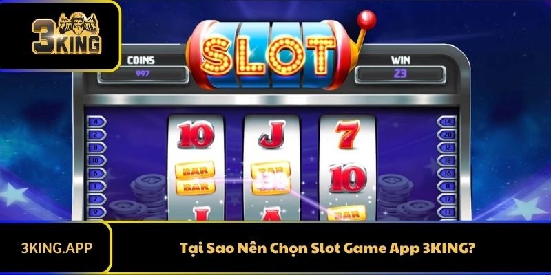 Tại Sao Nên Chọn Slot Game App 3KING?