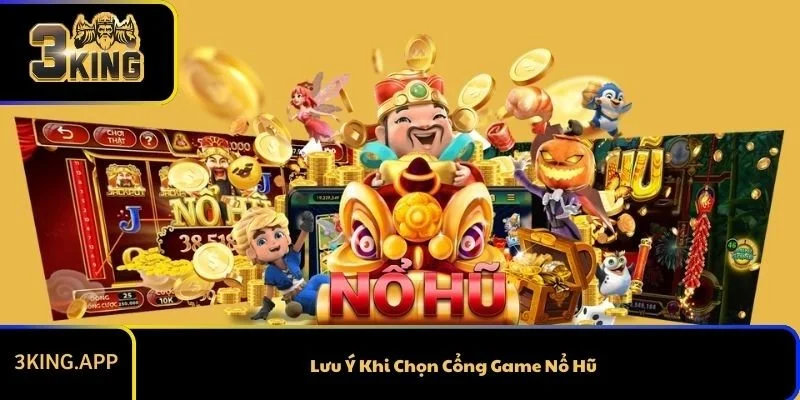 Lưu Ý Khi Chọn Cổng Game Nổ Hũ