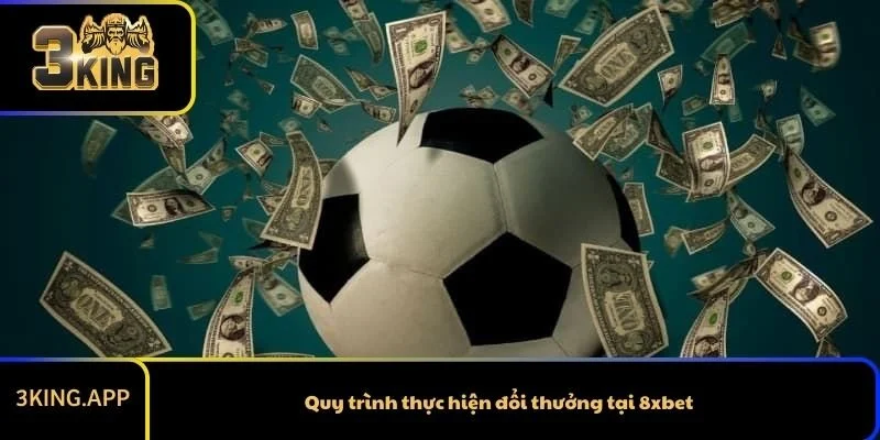 Quy trình thực hiện đổi thưởng tại 8xbet