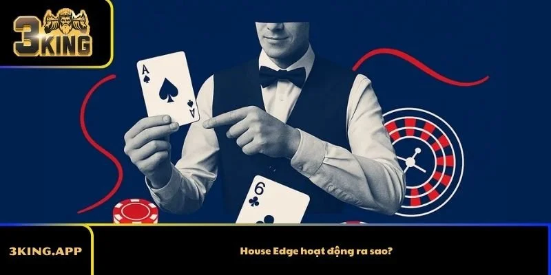House Edge hoạt động ra sao?