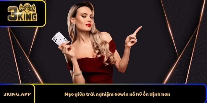 Mẹo giúp trải nghiệm 68win nổ hũ ổn định hơn