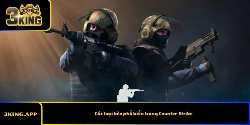 Các loại kèo phổ biến trong Counter-Strike