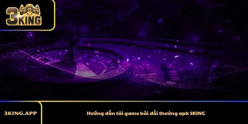 Hướng dẫn tải game bài đổi thưởng apk 3KING