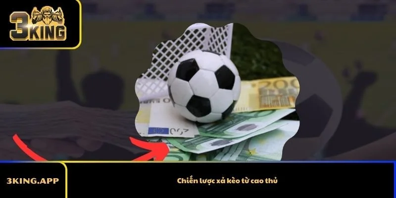 Chiến lược xả kèo từ cao thủ