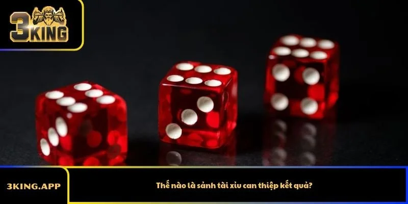 Thế nào là sảnh tài xỉu can thiệp kết quả?