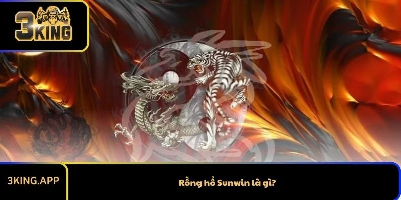 Rồng hổ Sunwin là gì?