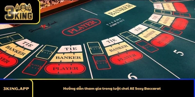 Hướng dẫn tham gia trong luật chơi AE Sexy Baccarat