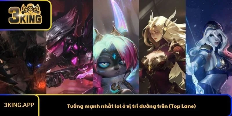 Tướng mạnh nhất lol ở vị trí đường trên (Top Lane)