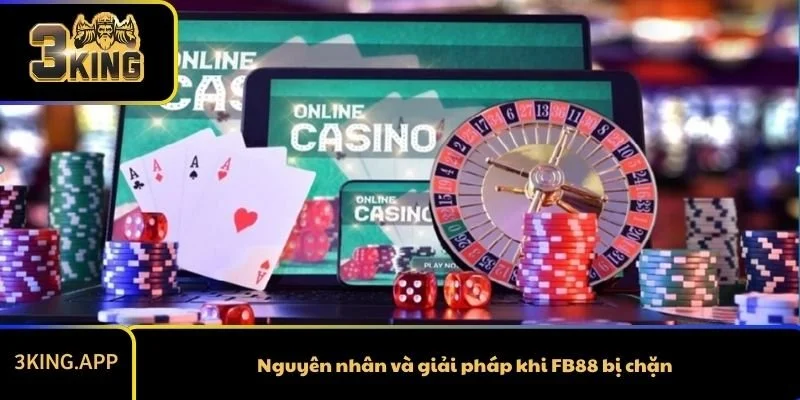 Nguyên nhân và giải pháp khi FB88 bị chặn