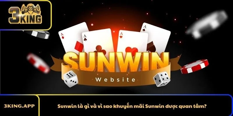 Sunwin là gì và vì sao khuyến mãi Sunwin được quan tâm?