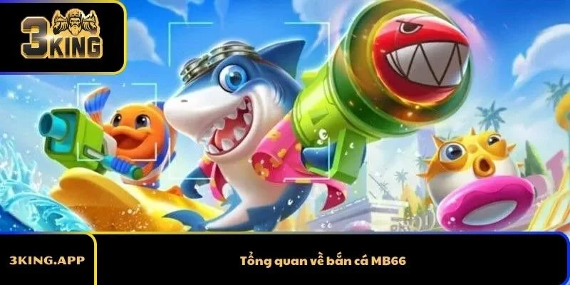 Tổng quan về bắn cá MB66