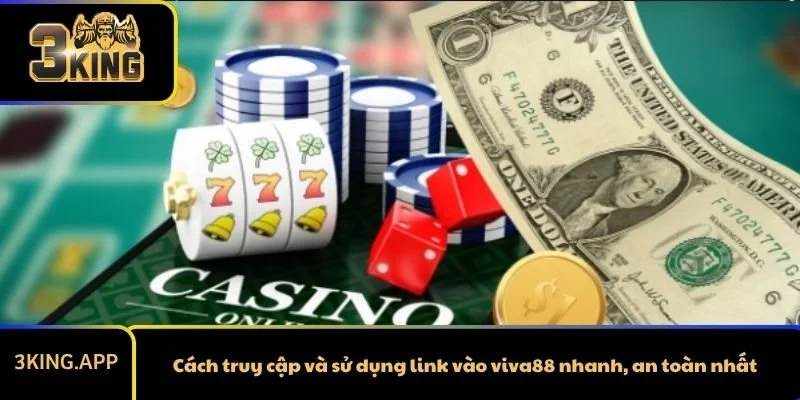 Cách truy cập và sử dụng link vào viva88 nhanh, an toàn nhất