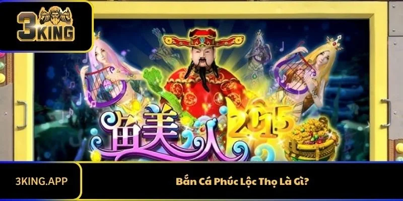 Bắn Cá Phúc Lộc Thọ Là Gì?
