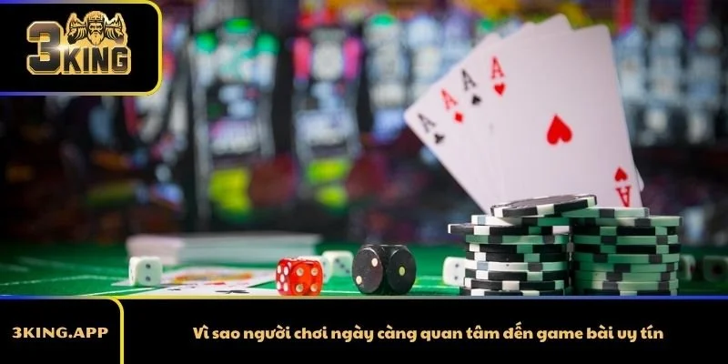 Vì sao người chơi ngày càng quan tâm đến game bài uy tín