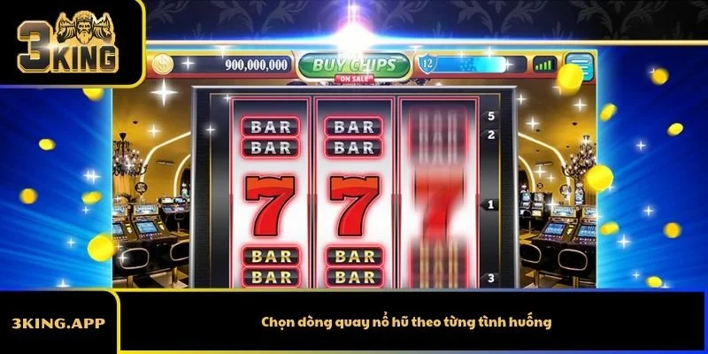 Chọn dòng quay nổ hũ theo từng tình huống