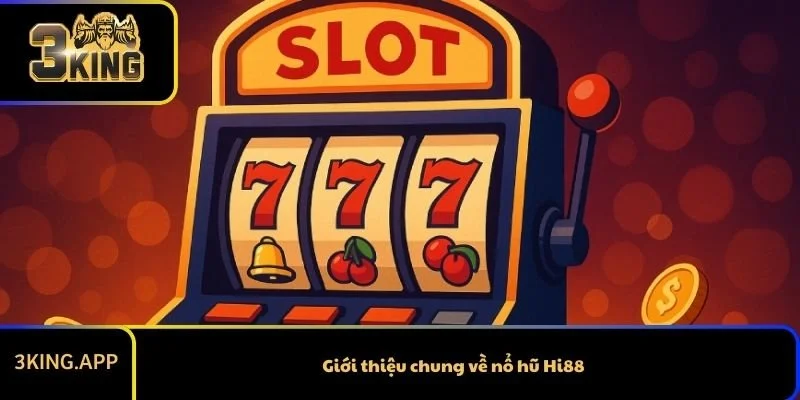 Giới thiệu chung về nổ hũ Hi88