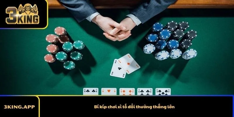 Bí kíp chơi xì tố đổi thưởng thắng lớn