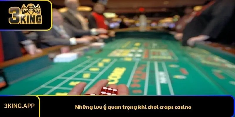 Những lưu ý quan trọng khi chơi craps casino