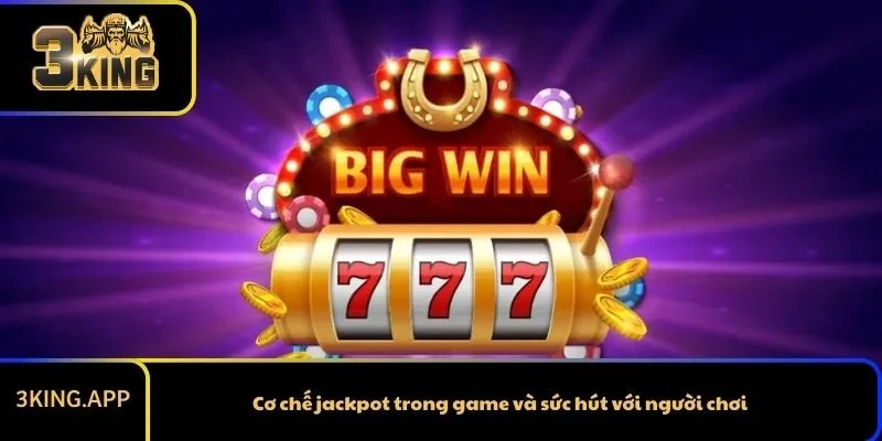Cơ chế jackpot trong game và sức hút với người chơi
