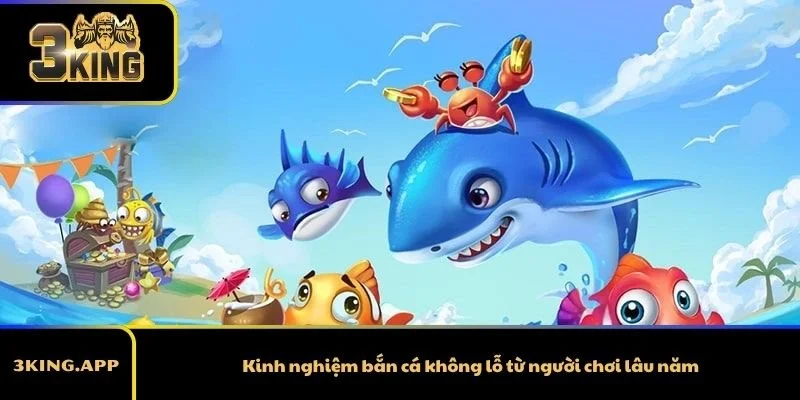 Kinh nghiệm bắn cá không lỗ từ người chơi lâu năm