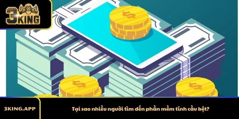 Tại sao nhiều người tìm đến phần mềm tính cầu bệt?